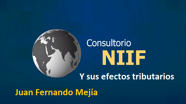 Consultorio Efectos Tributarios de las NIIF 10 de Abril de 2019 1 consultorioNIIF JuanFernandoMejia